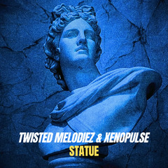 Twisted Melodiez & Xenopulse - Statue