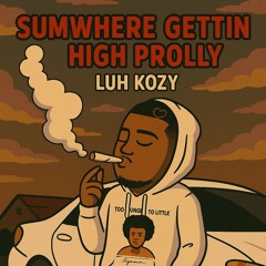 Sumwhere Gettin High Prolly