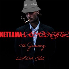 KETTAMA-11th January (LUKOA Edit) FREE DOWNLOAD