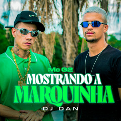 MC G2 - MOSTRANDO A MARQUINHA - DJ DAN