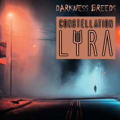 Constellation Lyra - Darkness Breeds