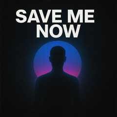 Save me now