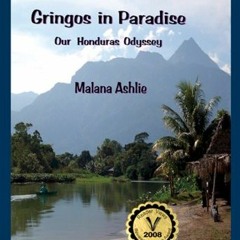 download PDF 📖 Gringos In Paradise: Our Honduras Odyssey by  Malana Ashlie [EBOOK EP