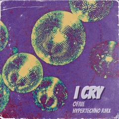 I cry (oFiVE Hypertechno Remix)