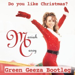 DO YOU LIKE CHRISTMAS? (Green Geeza Edit)