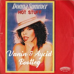 Donna Summer - Hot Stuff (Vanin & Aycid Bootleg) DOWNLOAD