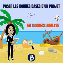 Business Analyst : comment poser les bonnes bases d’un projet
