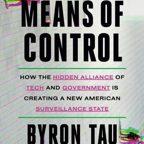 (Download PDF) Means of Control: How the Hidden Alliance of Tech and Government Is Creating a New Am