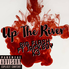Up The River ft.JackBoy K3
