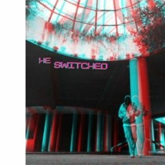 HE SWITCHED snippet (Prod. Circlebad)