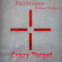 Faithtunze -  Crazy Target