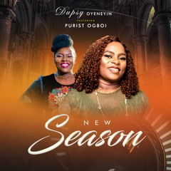 New Season - Dupsy Oyeneyin Feat. Purist Ogboi