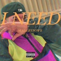 MADEBYPOWR  - I NEED