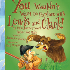 download EPUB 📂 You Wouldn’t Want to Explore with Lewis and Clark! (You Wouldn't Wan