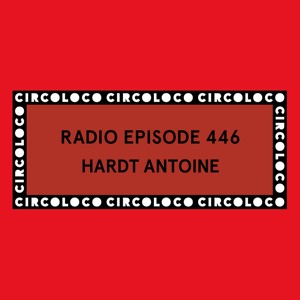 Circoloco Radio 446 - Hardt Antoine
