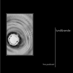 HRA PODCAST 010 // LUND&RØNDE