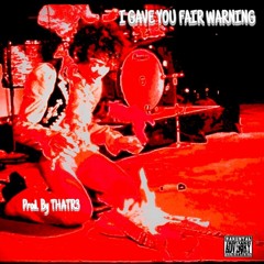 I Gave You Fair Warning!