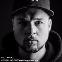 MÆD MÆXX - Mental Breakdown (Original Mix) // Free Download