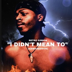 RETRO GiBSON - I DIDN’T MEAN TO (ARMAGEDDON)Prod. By AnotherVGN