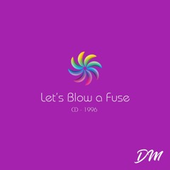 Let's Blow a Fuse (1996 - CD mix tape)