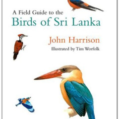 READ EPUB 📔 A Field Guide to the Birds of Sri Lanka by  John Harrison &  Tim Worfolk