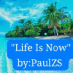 Life is Now