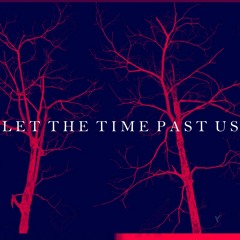 let the time past us