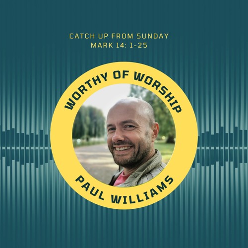 Stream Worthy of worship I Paul Williams I 3rd September 2023 I