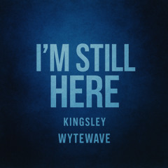 I’M STILL HERE (Kingsleys version)