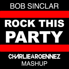 Rock this party (Charlie Roennez Mashup)