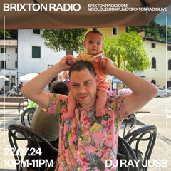 Ray Juss - Brixton Radio - 10pm 22.07.2024 - Show 6