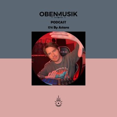 Obenmusik Podcast 174 By Astara