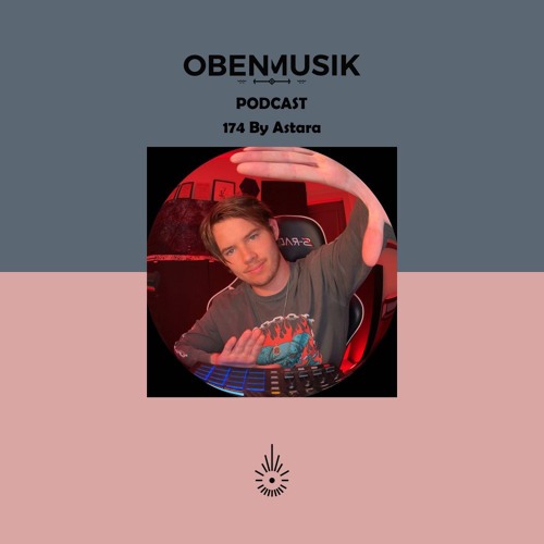 Obenmusik Podcast 174 By Astara