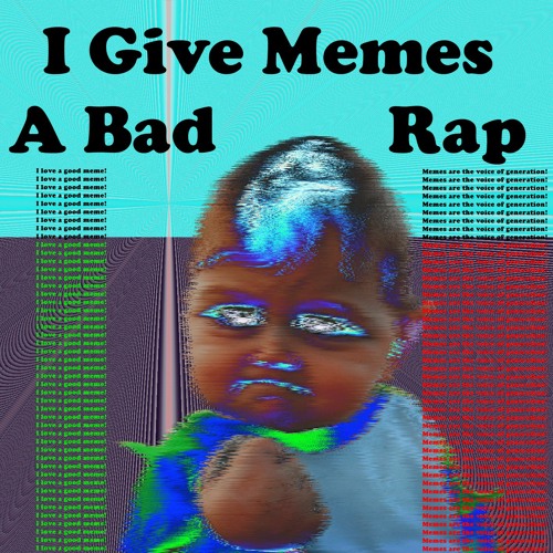I Give Memes a Bad Rap