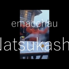 emacehau - Natsukashii