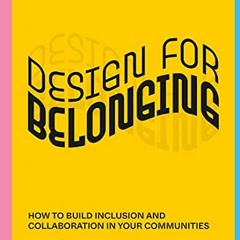 Read PDF EBOOK EPUB KINDLE Design for Belonging: How to Build Inclusion and Collabora