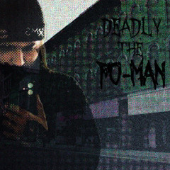Deadly, The Fo-Man (Prod by. Messiah of TeamSESH)