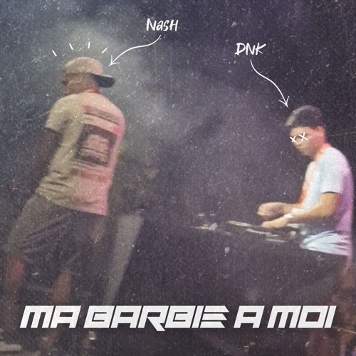 MA BARBIE A MOI (Dnk X Nash) 2024