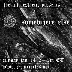 Somewhere Else w/ The Ultraesthetic - 14Jan2024