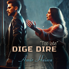 Dige Dire (too late)