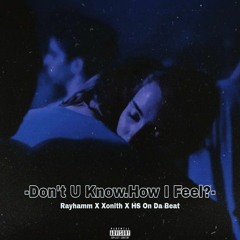 Don't U Know.How I Feel? (Prod-HS On Da Beat) Rayhamm X Xonith