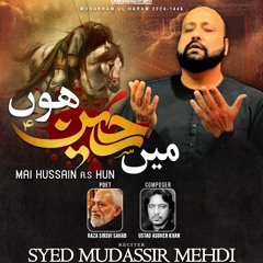 Main Hussain as Hon | New Noha 2024 | Syed Mudassir Mehdi | Ustad Asghar Khan Sahab | Muharram 2024