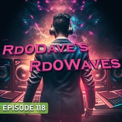 Rd0Dave's Rd0Waves - Episode 118