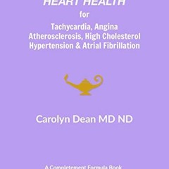 Access [EBOOK EPUB KINDLE PDF] Heart Health for Tachycardia, Angina, Atherosclerosis,