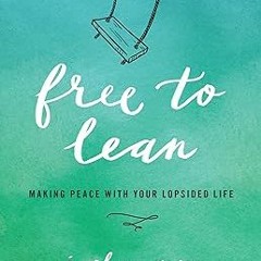 ^Re@d~ Pdf^ Free to Lean: Making Peace with Your Lopsided Life _  Jocelyn Green (Author),