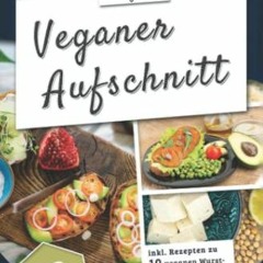 Veganer Aufschnitt / Best of Kochbuch Vegan: VEGANE ALTERNATIVEN / 99 Rezepte: veganer KÄSE. vegan