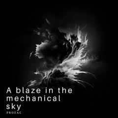 [PREMIERE] Prozac - A Blaze In The Mechanical Sky (FREE DL)