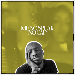 Me No Speak No Cap (prod by Sum Comfort)
