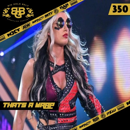 Big Gold Belt Wrestling Podcast Ep. 350: That's A Wrap