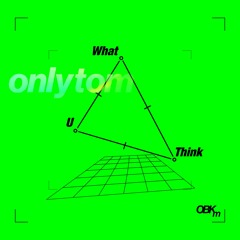 onlytom - What U Think